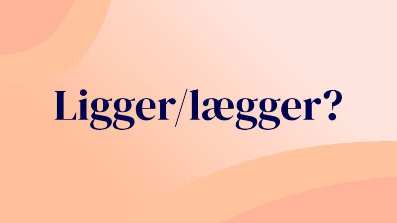 Grafik med teksten 'Ligger eller lægger?'. Illustration til guide om forskellen på ligger og lægger, og reglen om bevægelse eller stilstand.