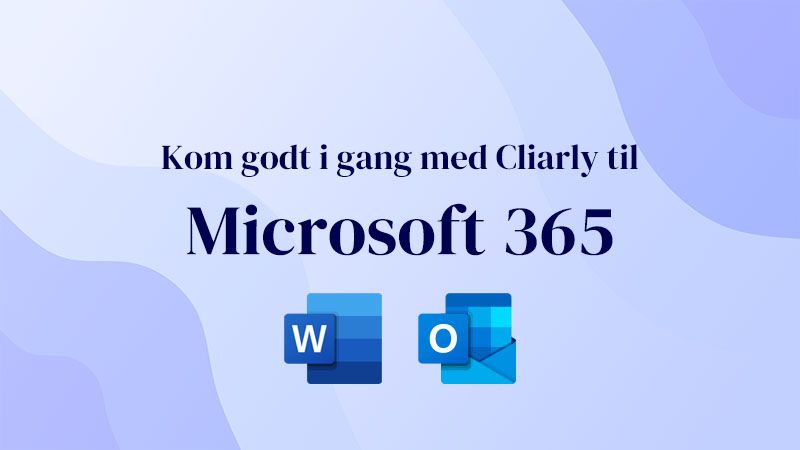 Kom godt i gang med Cliarly til Outlook og Word.