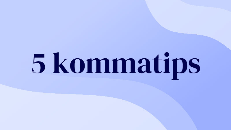 5 kommatips.