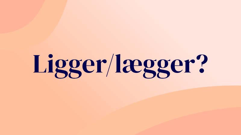 Grafik med teksten 'Ligger eller lægger?'. Illustration til guide om forskellen på ligger og lægger, og reglen om bevægelse eller stilstand.